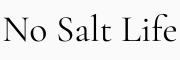 NO SALT LIFE